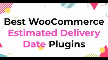 10 Best WooCommerce Estimated Delivery Date Plugins