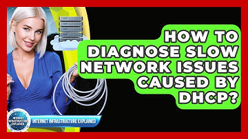 How To Diagnose Slow Network Issues Caused By DHCP? - Internet Infrastructure Explained