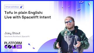 Tofu in plain English: Live with Spacelift Intent - Joey Stout | PlatformCon 2026