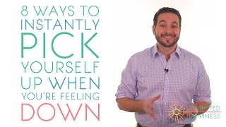 8 ways to instantly pick yourself up (when you are feeling down)