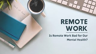 Is Remote Work Bad for Our Mental Health?