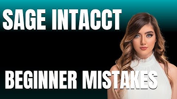 How to Use Sage Intacct Properly  Beginner Mistakes That Cost You