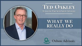 Ted Oakley - Oxbow Advisors - What We Really Do