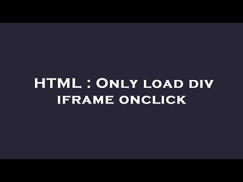 HTML : Only load div iframe onclick