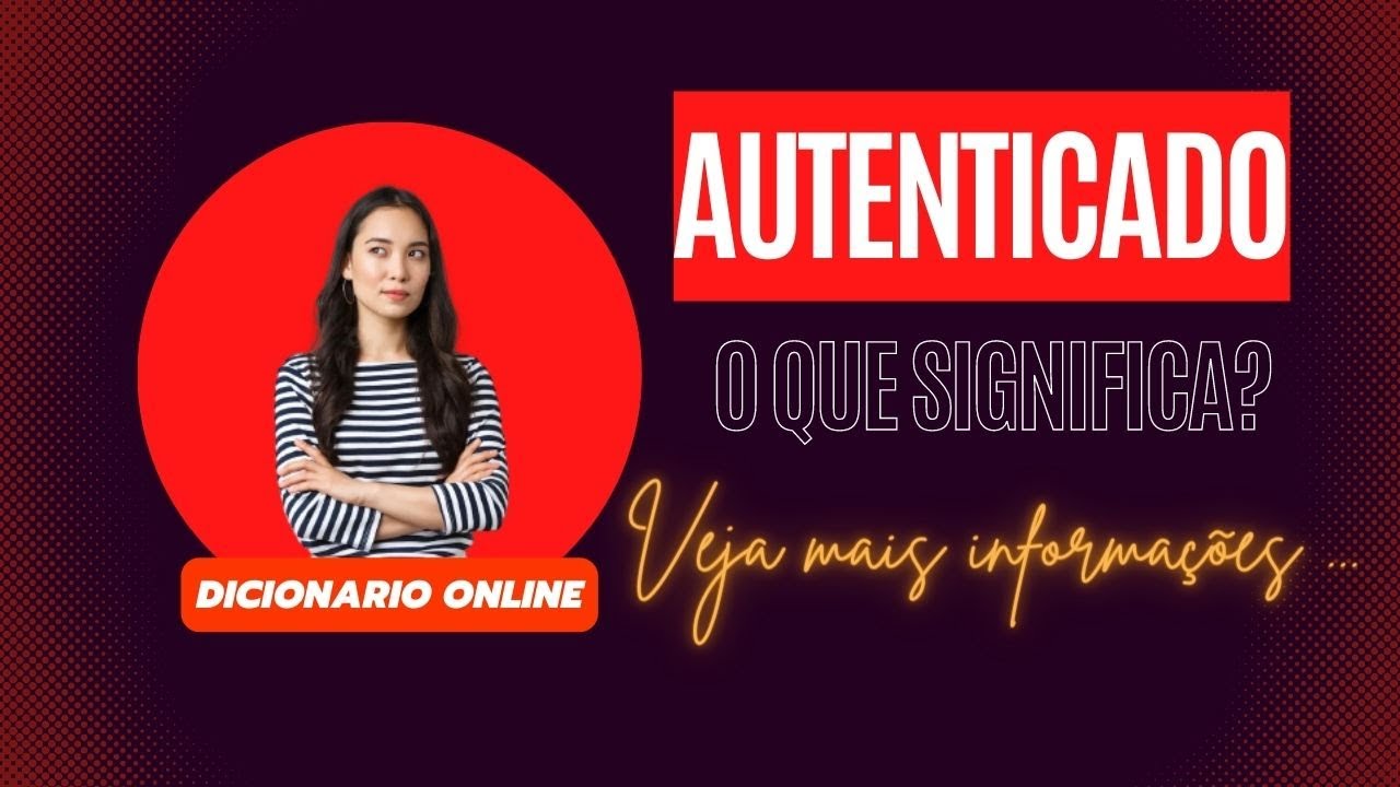Qual Significado de Autenticado? Qual Definição de Autenticado ...