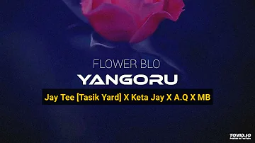 Flower Blo Yangoru | JayTee(TASIKYARD) X Keta Jay X A.Q X MB(2023)