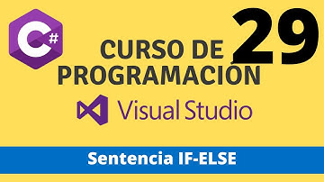 Curso de Programación en C# - Sentencia IF-ELSE. Video 29