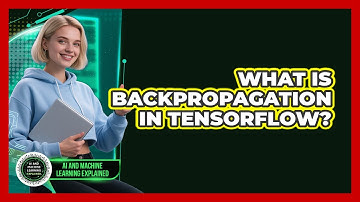 What Is Backpropagation In TensorFlow? - AI and Machine Learning Explained