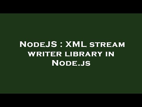 NodeJS : XML stream writer library in Node.js