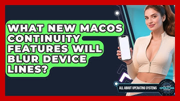 What New macOS Continuity Features Will Blur Device Lines? - All About Operating Systems