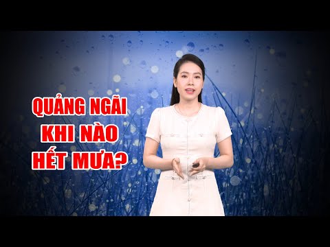 Bản tin thời tiết 27/02: Quảng Ngãi khi nào hết mưa? | PTQ
