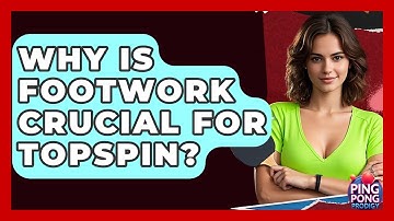 Why Is Footwork Crucial For Topspin? - Ping Pong Prodigy