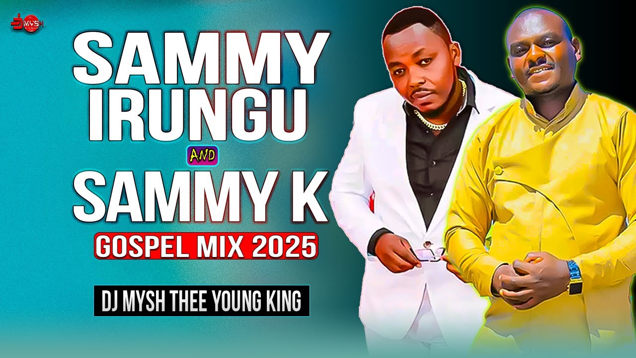 BEST OF SAMMY IRUNGU AND SAMMY K MIX 2025 | NDUKANJETHE,WAMONA MEERE,NDIGIRIGANIRWO,NIWEGA | DJ MYSH