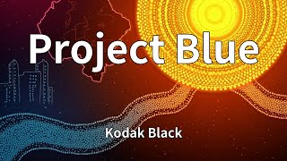 Kodak Black - Project Blue (Lyrics)