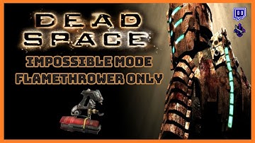 Dead Space - Impossible Mode Flamethrower only run - Part 8 of 8