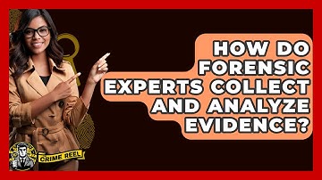 How Do Forensic Experts Collect and Analyze Evidence? - The Crime Reel