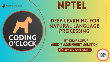 Deep Learning for Natural Language Processing Week 7 Assignment Solution January - April 2025 IIT Kh