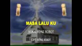 Download Lagu MASA LALU KU. Cipt FEYKE ROBOT(FEYKE ROBOT) MP3