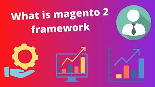what is magento 2 framework | magento 2 architecture| magento 2 design patterns