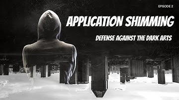 Defense Against The Dark Arts Episode 2: Application Shimming