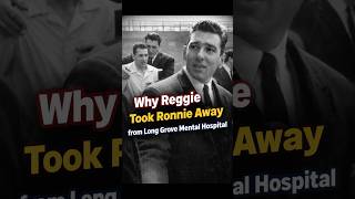 Why Reggie Kray Took Ronnie Away from Long Grove Mental Hospital