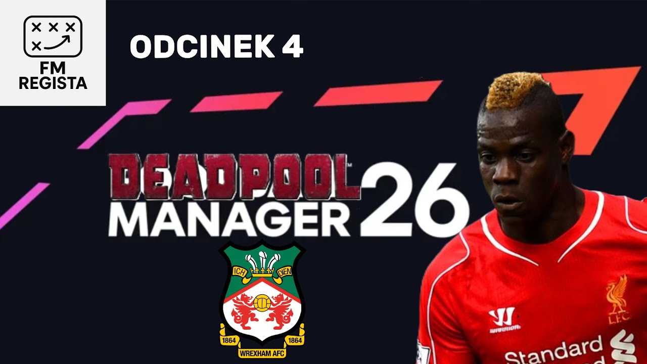 Deadpool Manager: Mario Balotelli w Wrexham? Dynamizujemy serię - maximum effort! || Odc. 4 | FM26