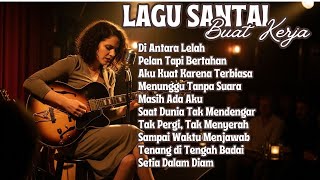 Download Lagu Lagu Santai Buat Kerja Tanpa Ganggu Konsentrasi | Slow Rock Indonesia Enak Didengar MP3