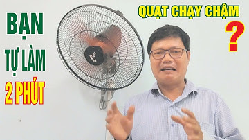 Quạt chạy yếu chỉ 2 phút tự sửa tại nhà quay mạnh như mới l quạt chạy chậm đơn giản ai cũng làm được