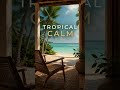 Tropical Calm Focus Music #Shorts