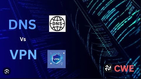DNS (Domain Name System) Vs VPN (Virtual Private Network) | Major Difference Between Them | CWE.