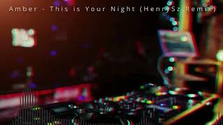 Amber - This is Your Night (HenrySz Remix)