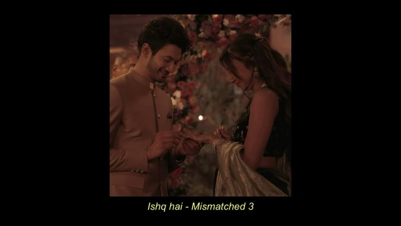 Ishq hai - Anurag Saikia, Raj Shekhar, Romy (slowed and reverb) Mismatched 3 Ishq hai - Anurag Saikia, Raj Shekhar, Romy (slowed and reverb) Mismatched 3