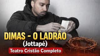 Jottape– Dimas O Ladrão | Teatro Cristão Impactante (Completo)