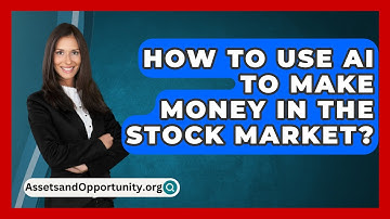 How To Use AI To Make Money In The Stock Market? - AssetsandOpportunity.org