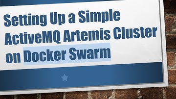 Setting Up a Simple ActiveMQ Artemis Cluster on Docker Swarm