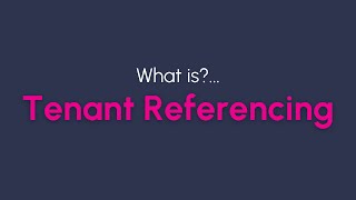 What is?... Tenant Referencing