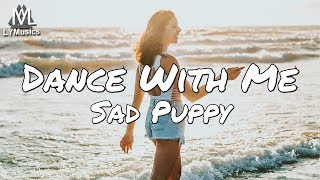 Sad Puppy - Dance With Me (Lyrics)