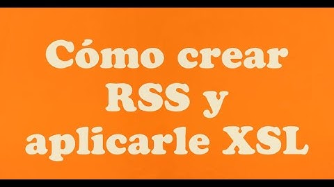 (RSS + XSL) Tutorial cómo crear canal RSS con XSL