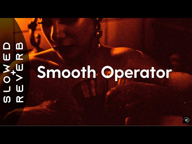 Sade - Smooth Operator (s l o w e d + r e v e r b) "No need to ask he's a smooth operator"