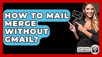 How To Mail Merge Without Gmail? - TheEmailToolbox.com