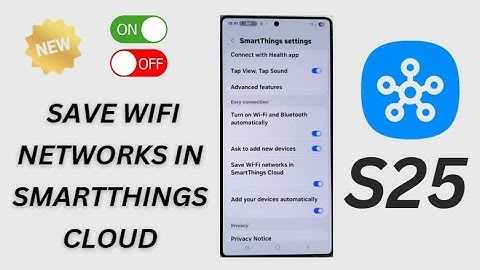 Galaxy S25/S25+/Ultra: How to Enable/Disable Save Wifi Networks In SmartThings Cloud