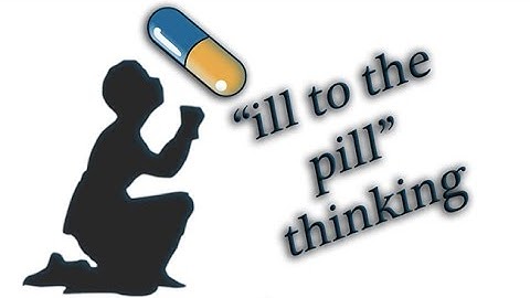 Ill to the Pill Thinking