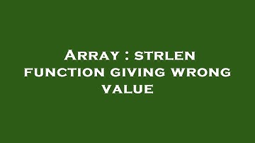 Array : strlen function giving wrong value