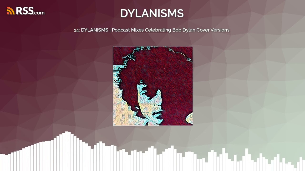14: DYLANISMS | Podcast Mixes Celebrating Bob Dylan Cover Versions