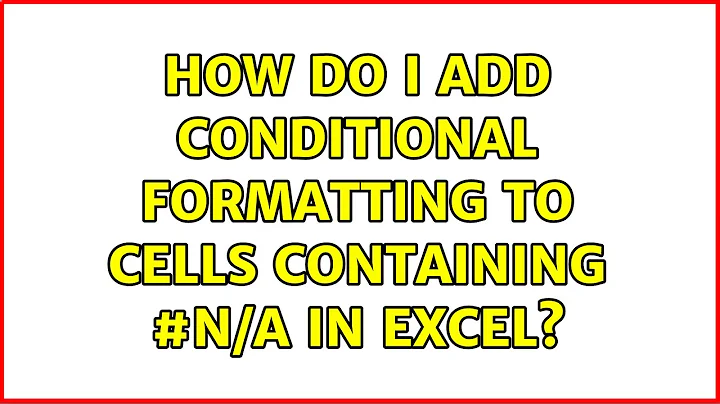 How do I add conditional formatting to cells containing #N/A in Excel? (5 Solutions!!)