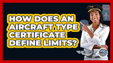 How Does An Aircraft Type Certificate Define Limits? - Air Traffic Insider