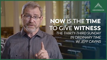 Jeff Cavins Reflection for the Thirty-third Sunday in Ordinary Time (Encountering the Word Year C)