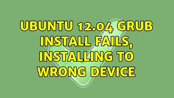 Ubuntu: Ubuntu 12.04 grub install fails, installing to wrong device