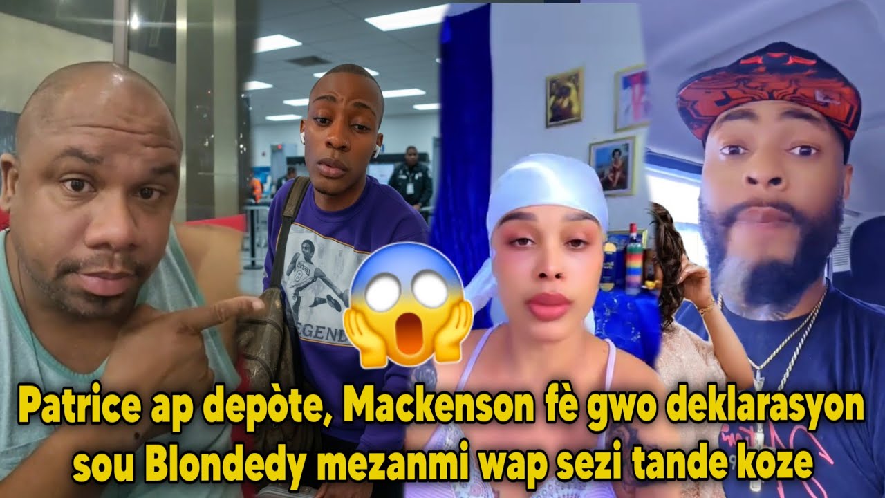 Patrice ap depòte, Mackenson fè gwo deklarasyon sou Blondedy mezanmi wap sezi tande koze
