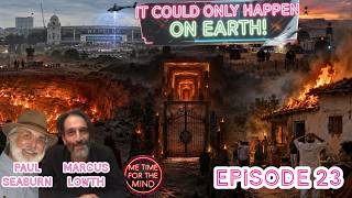 IT COULD ONLY HAPPEN ON EARTH! - EPISODE 23 (with MARCUS LOWTH and PAUL SEABURN!)